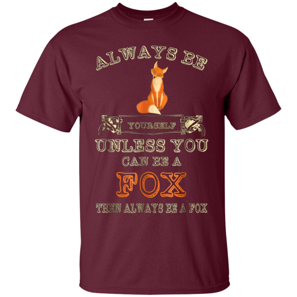 Always Be Yourself Unless You Can Be A Fox Shirt Funny Gift