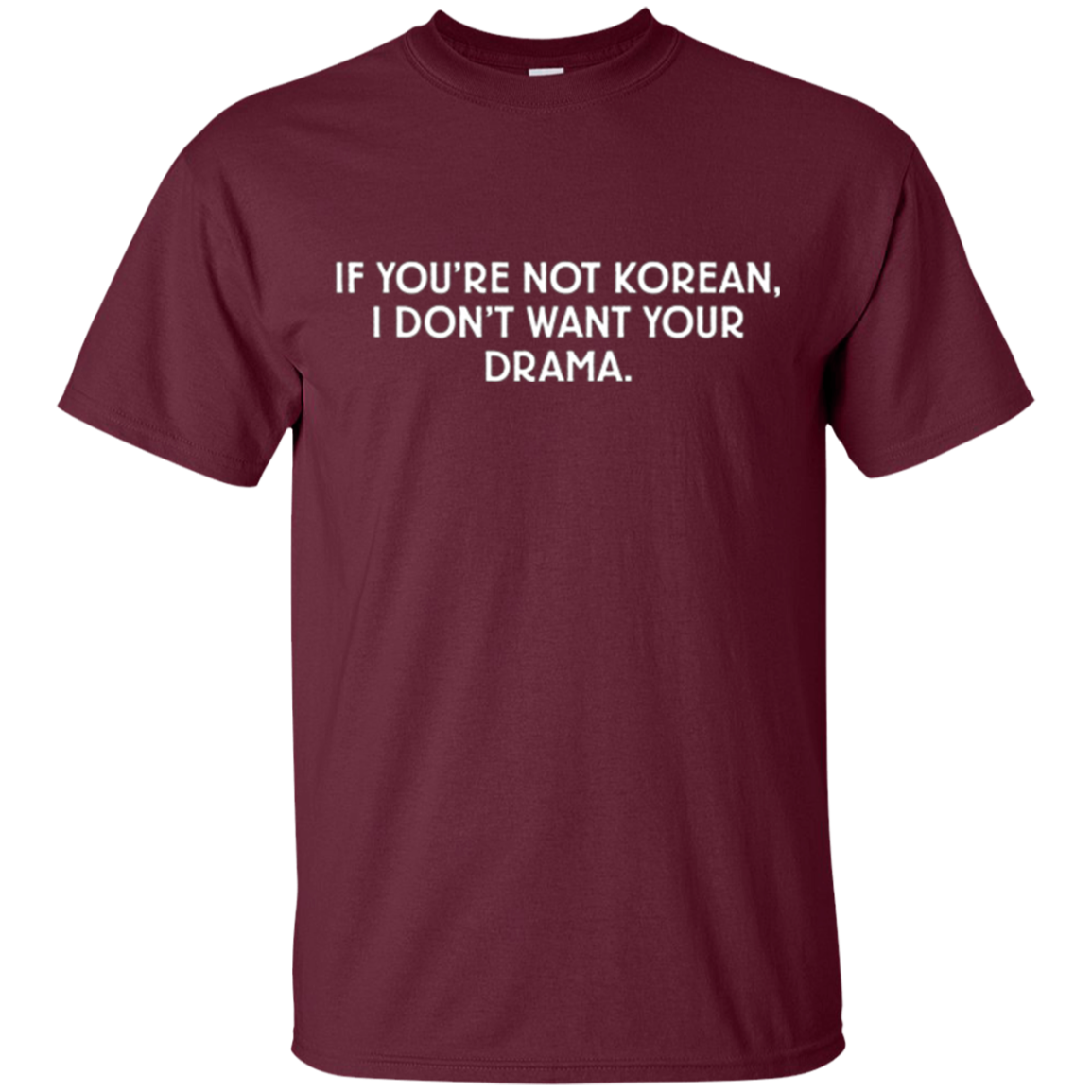 "If You're Not Korean, I Don't Want Your Drama" T-Shir