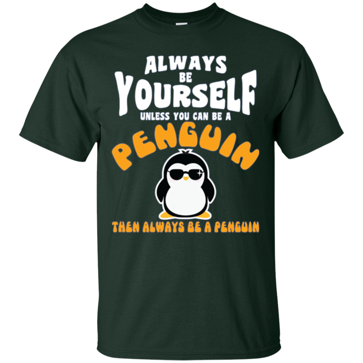 Always Be Yourself Unless You Are Penguin Then Be Penguin