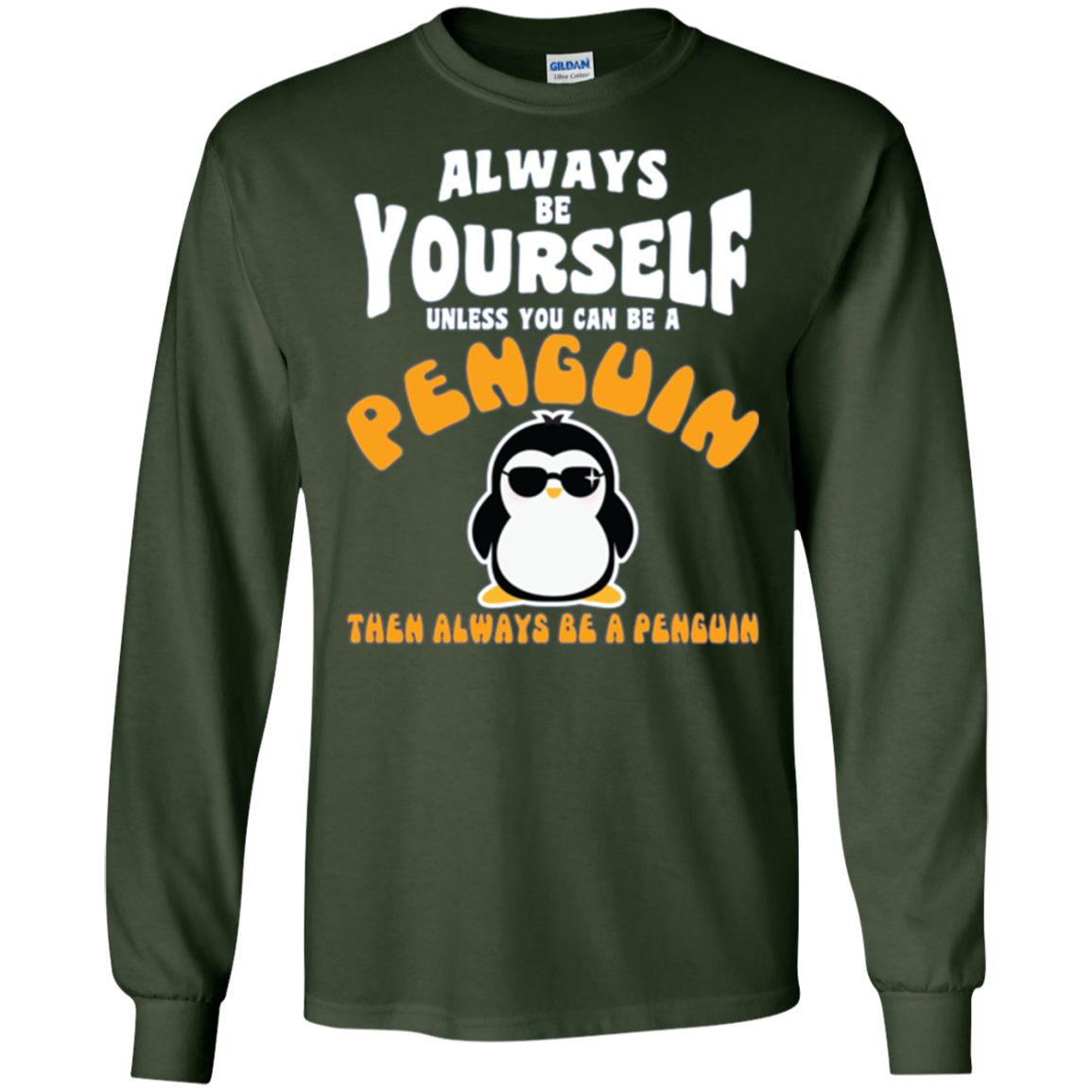 Always Be Yourself Unless You Are Penguin Then Be Penguin