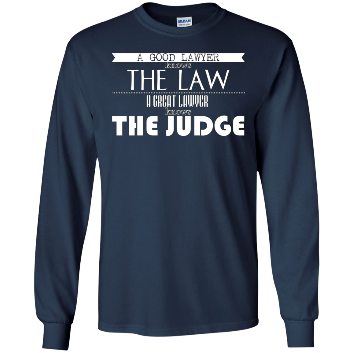 A Good Lawyer Knows The Law A Great Lawyer The Judge Shirt