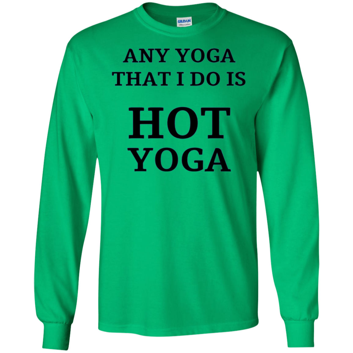 Any Yoga That I Do Funny Hot Yoga Long Sleeve
