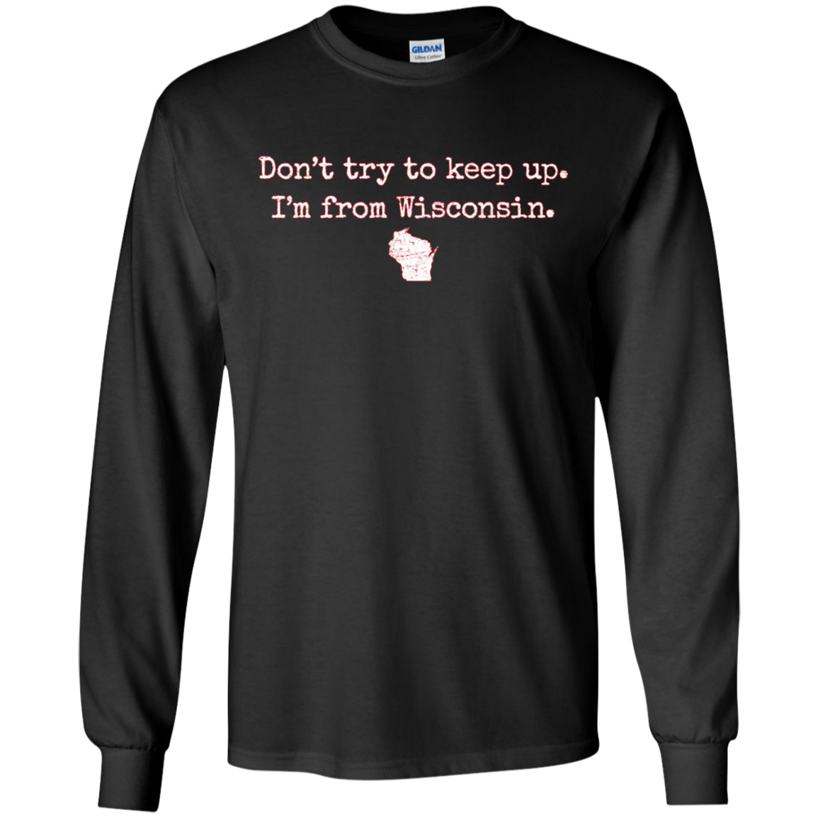 "Don't try to keep up. I'm from Wisconsin." WI wisco t-shirt