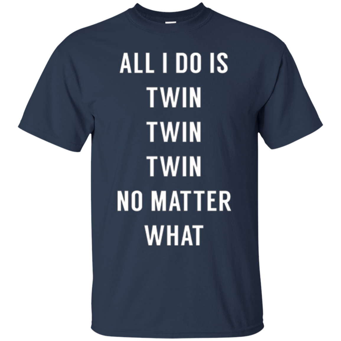 All I Do Is Twin - Funny Tee for Mommy & Dad of Twins