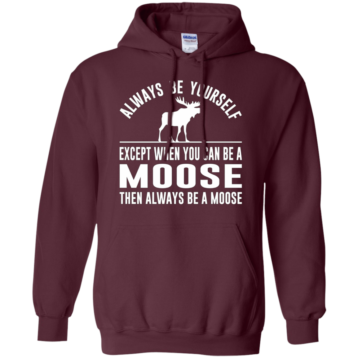 Always Be Yourself - Except When You Can Be a Moose Shirt