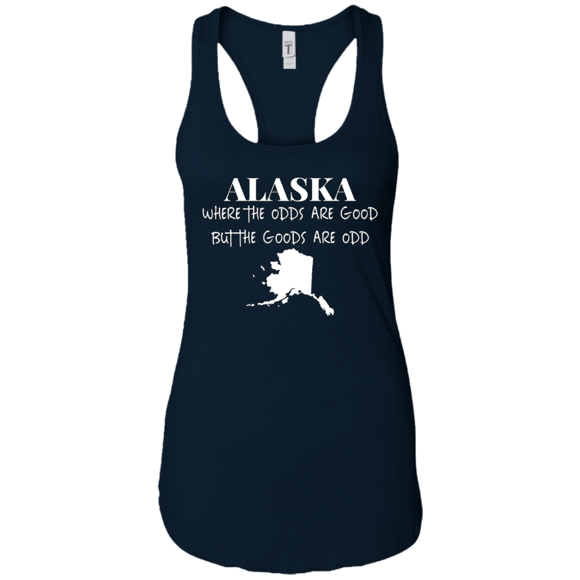 Alaska - Where the Odds Are Good But the Goods Are Odd Shirt