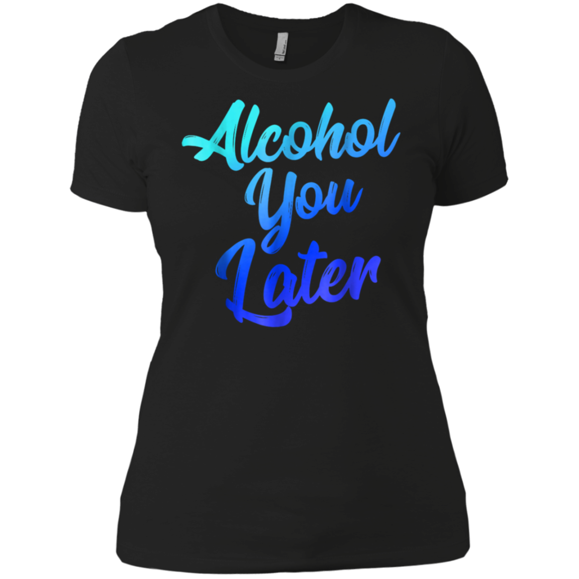 Alcohol You Later T-Shirt Funny Drinking Gift Shirt