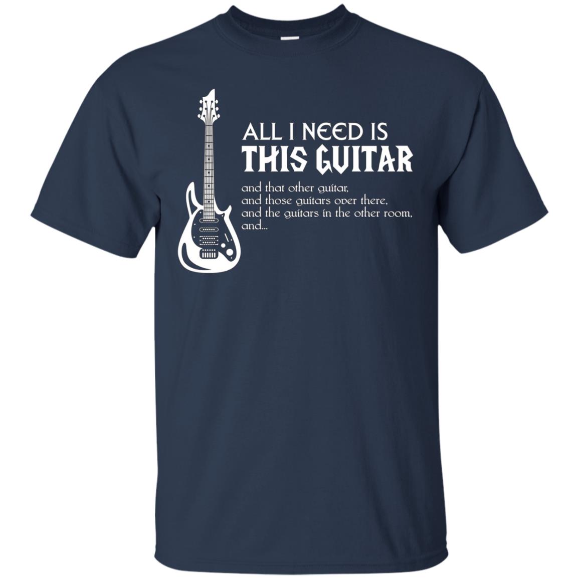 All I Need Is This Guitar Guitarist T-Shirt