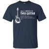 Image of All I Need Is This Guitar Guitarist T-Shirt