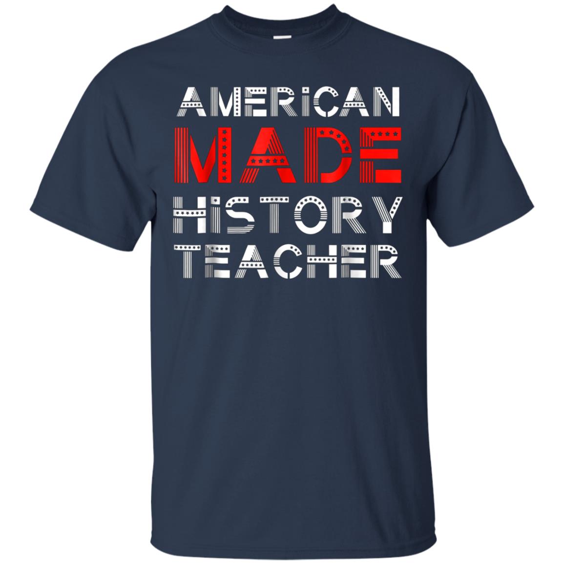 American Made History Teacher 4th Of July Patriotic Shirt