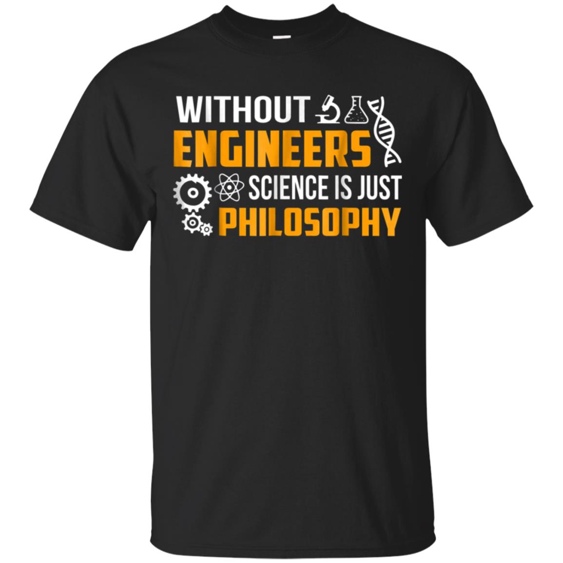 Without Engineers science is just philosophy T-shirt funny