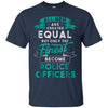 Image of All Men Created Equal Funny Police Officer Shirt