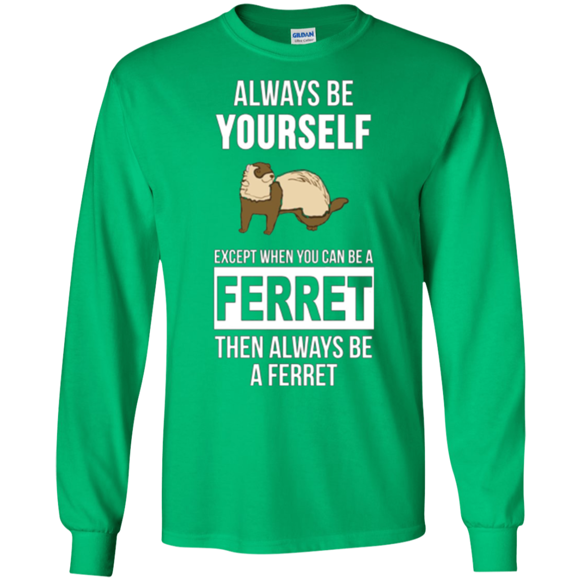 Always be yourself except when you can be a ferret t-shirt