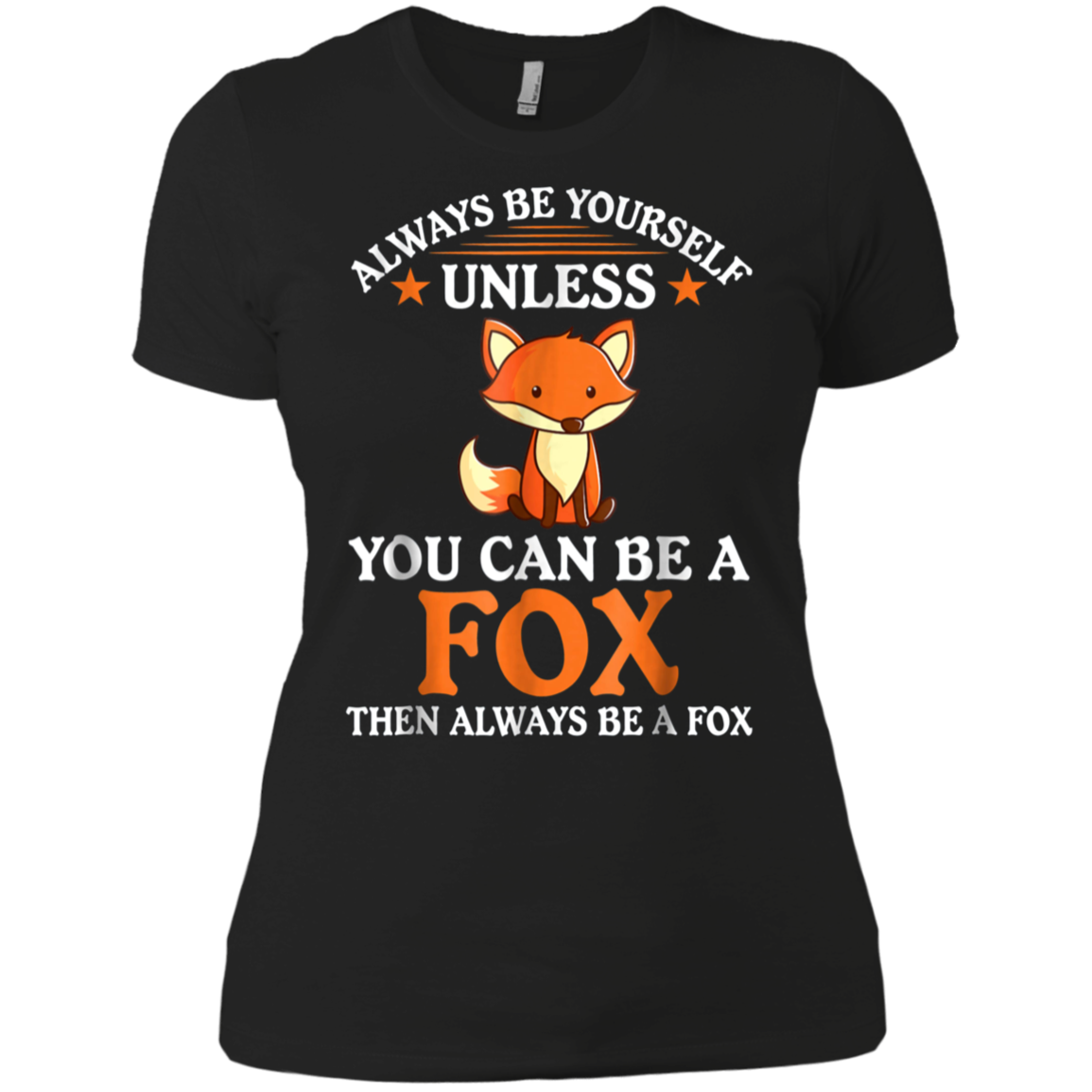 Always Be Yourself Unless You Can Be A Fox Shirt Funny T-Sh