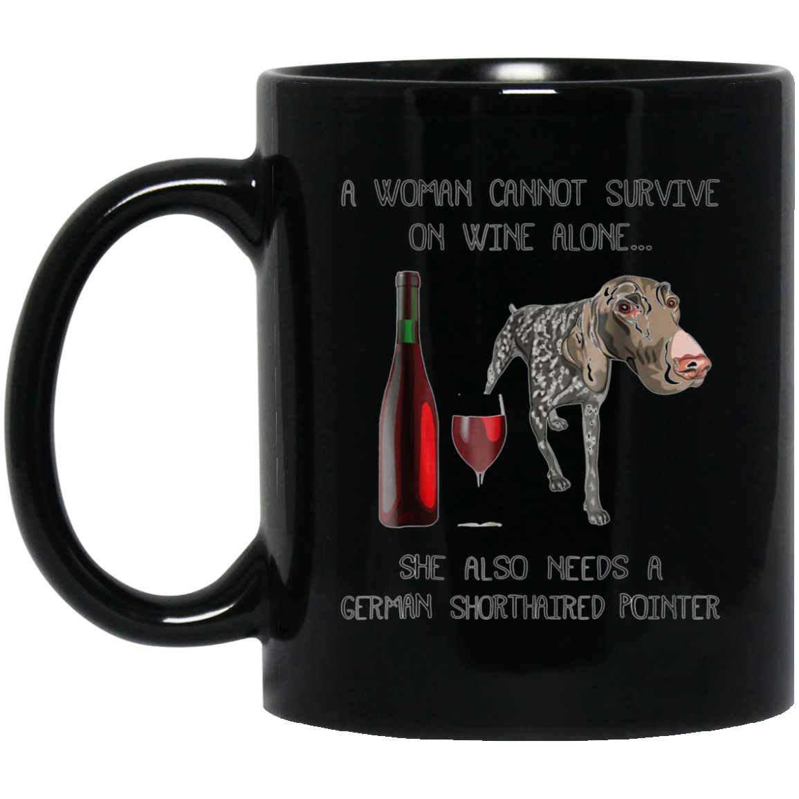 Woman Cannot Survive on Wine Alone needs A German Shorthaire