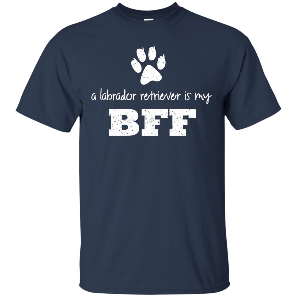 A Labrador Retriever Is My BFF, Best Friend Forever T-Shirt