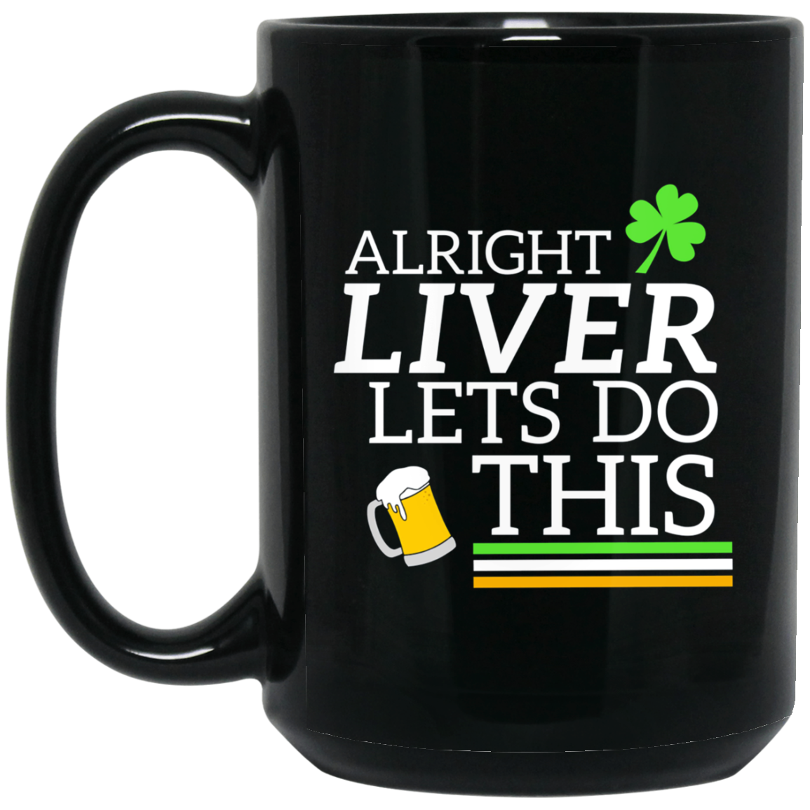 Alright Liver Lets Do This St. Patrick's Day Drinking Tee