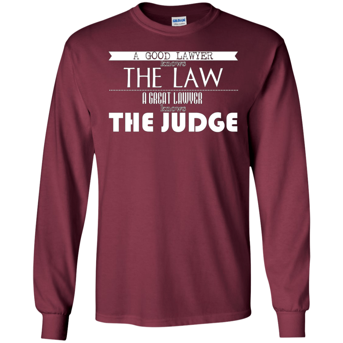 A Good Lawyer Knows The Law A Great Lawyer The Judge Shirt