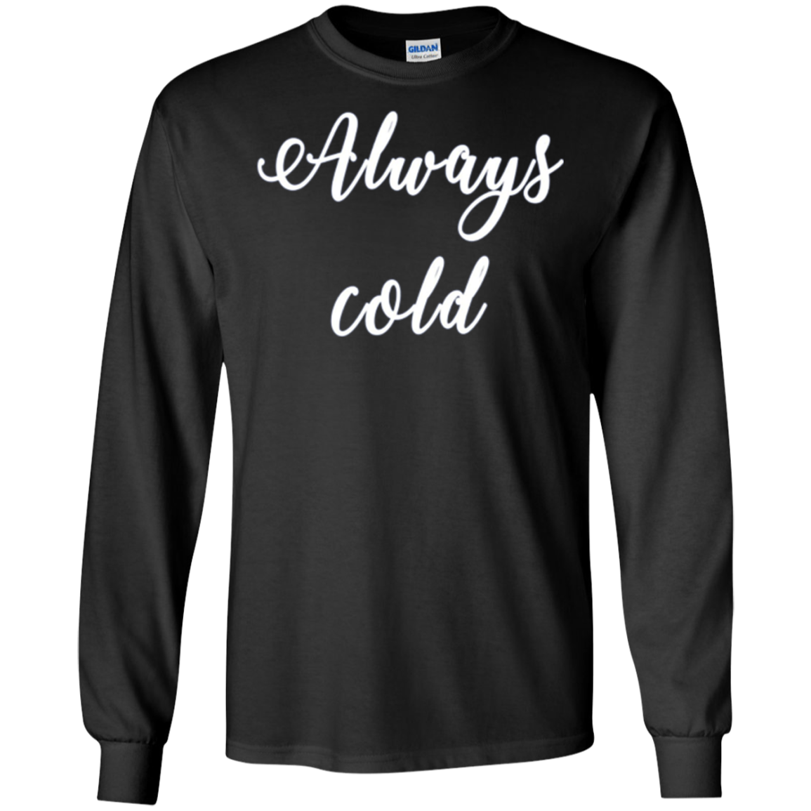 Always Cold Long Sleeve Shirt