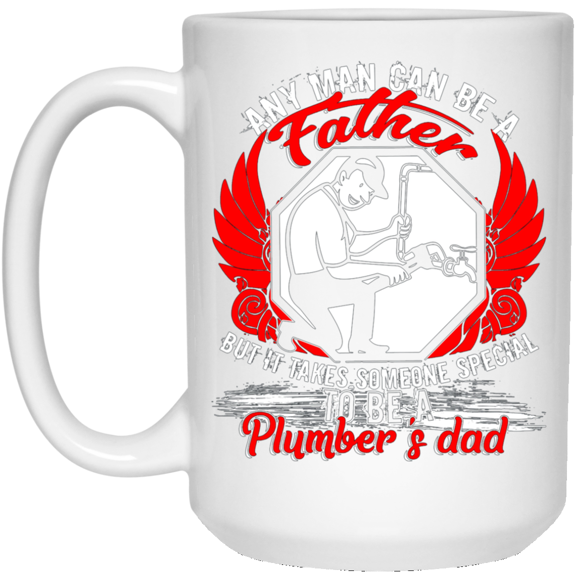 Any Man Can Be A Father T Shirt, Being A Plumber's Dad Shirt