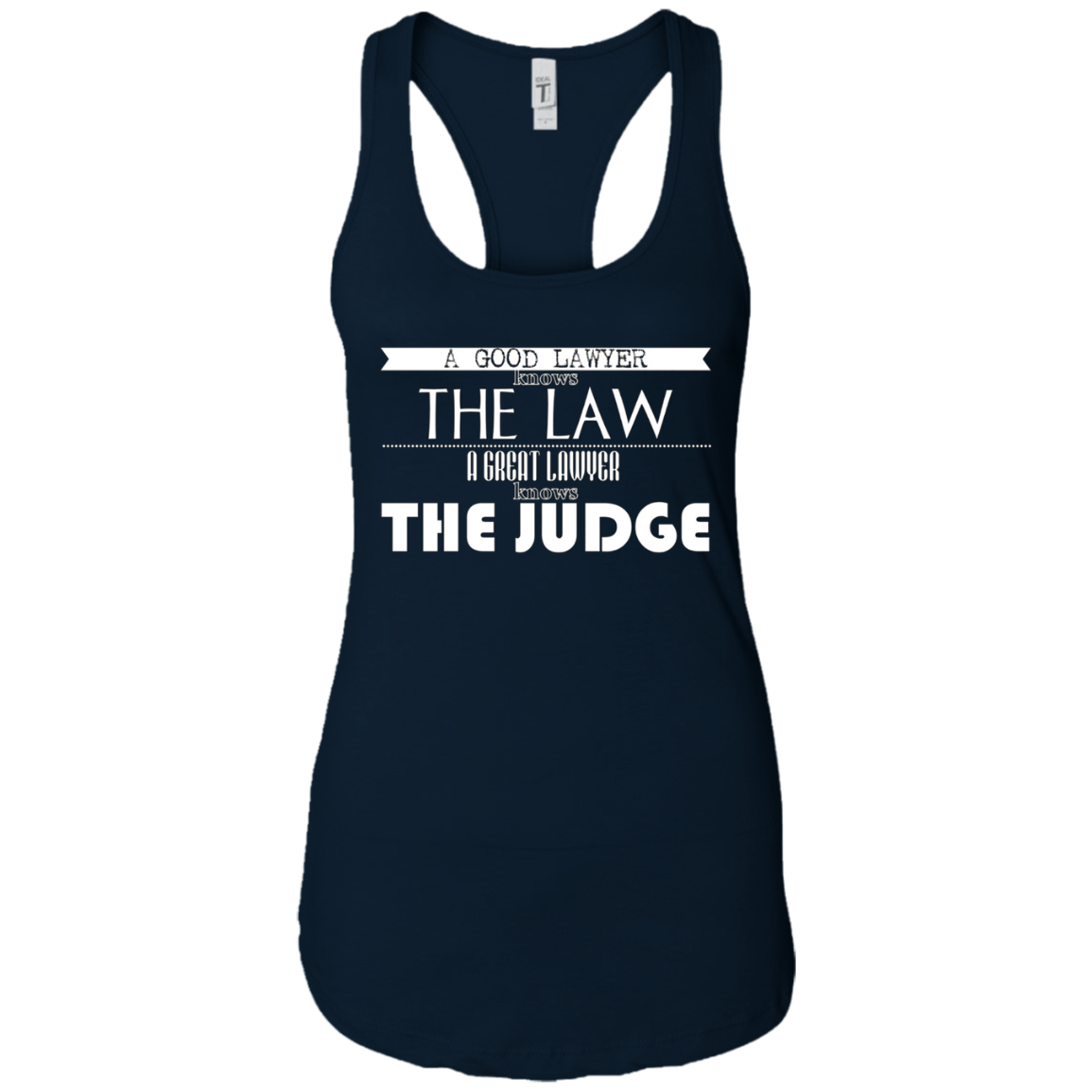 A Good Lawyer Knows The Law A Great Lawyer The Judge Shirt
