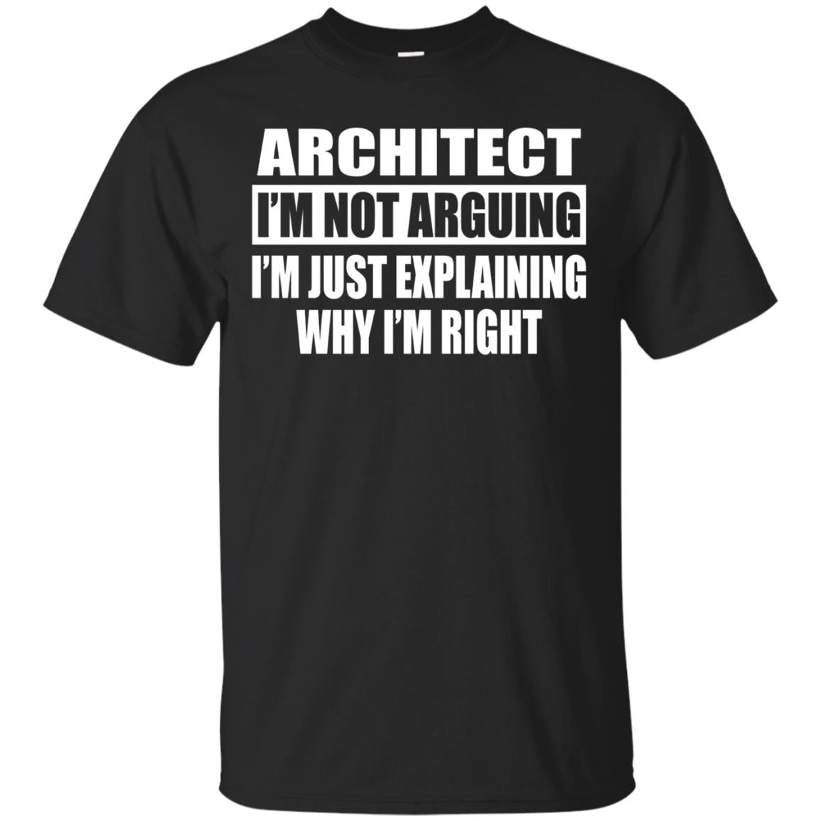 Architect I'm Not Arguing T-Shirt
