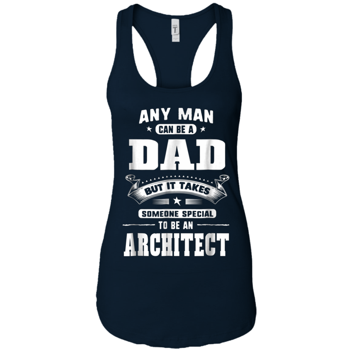 Any Man Can Be A Dad Special One An Architect T-Shirt