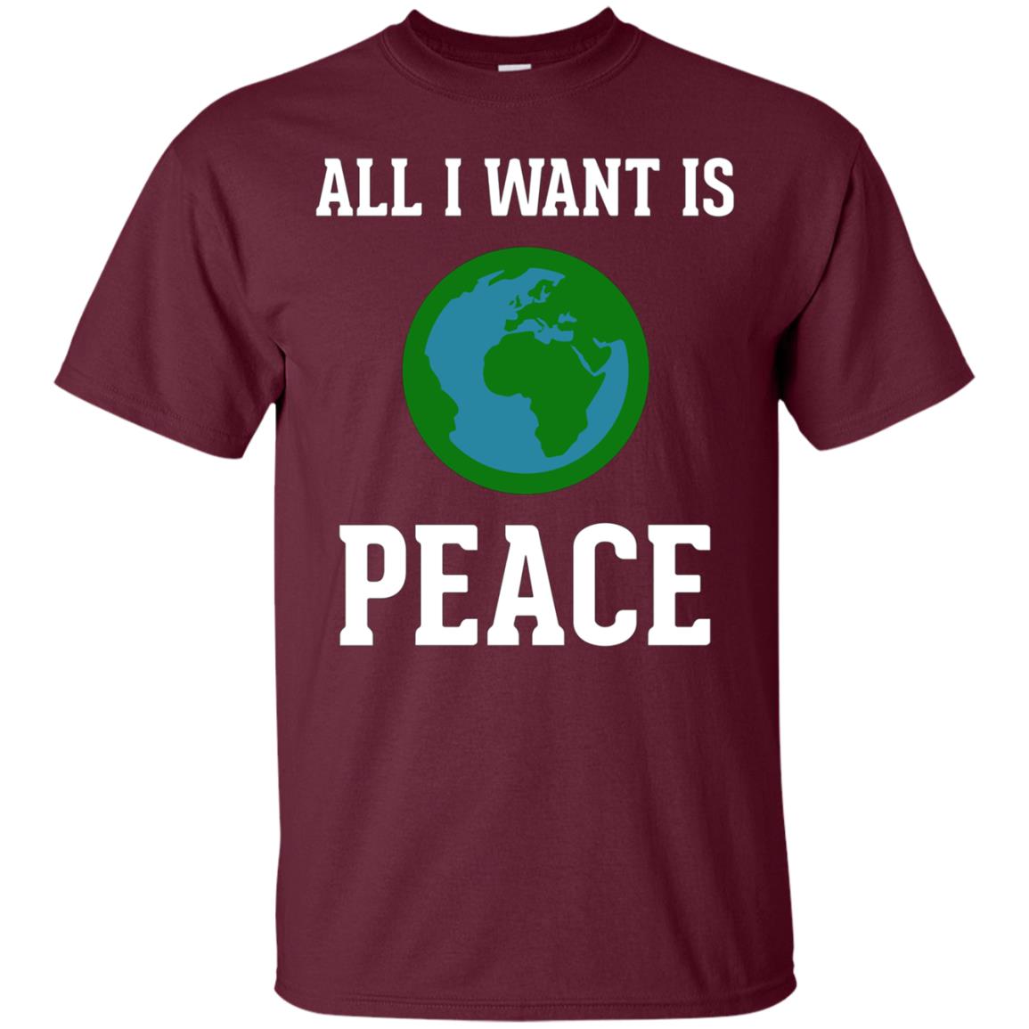 All I Want Is World Peace & Harmony Anti-War T-Shirt
