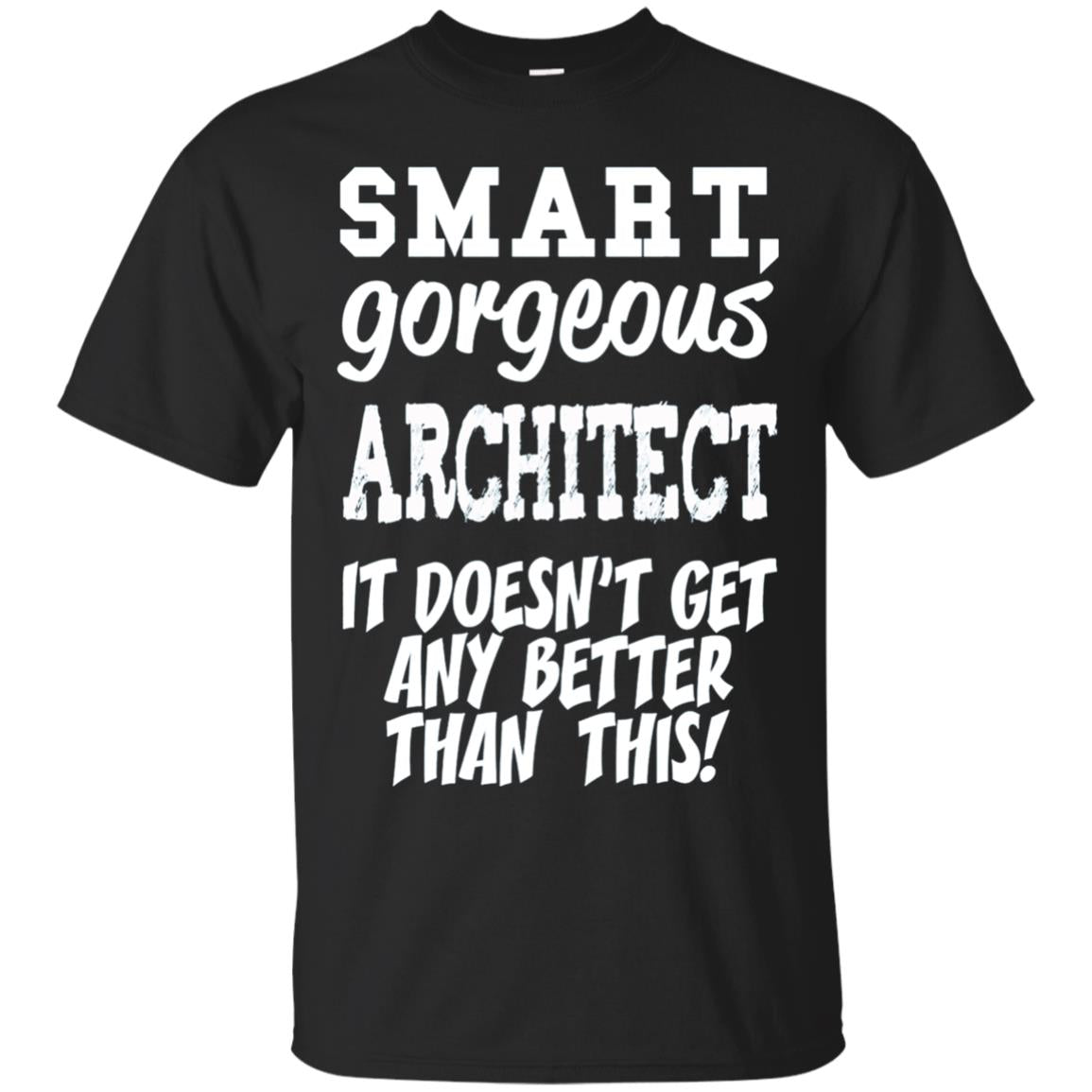 Architect T-Shirt - Smart Gorgeous - Funny gift tee