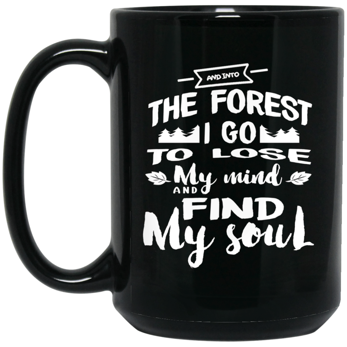 And Into The Forest I Go To Lose My Mind And Find My Soul S