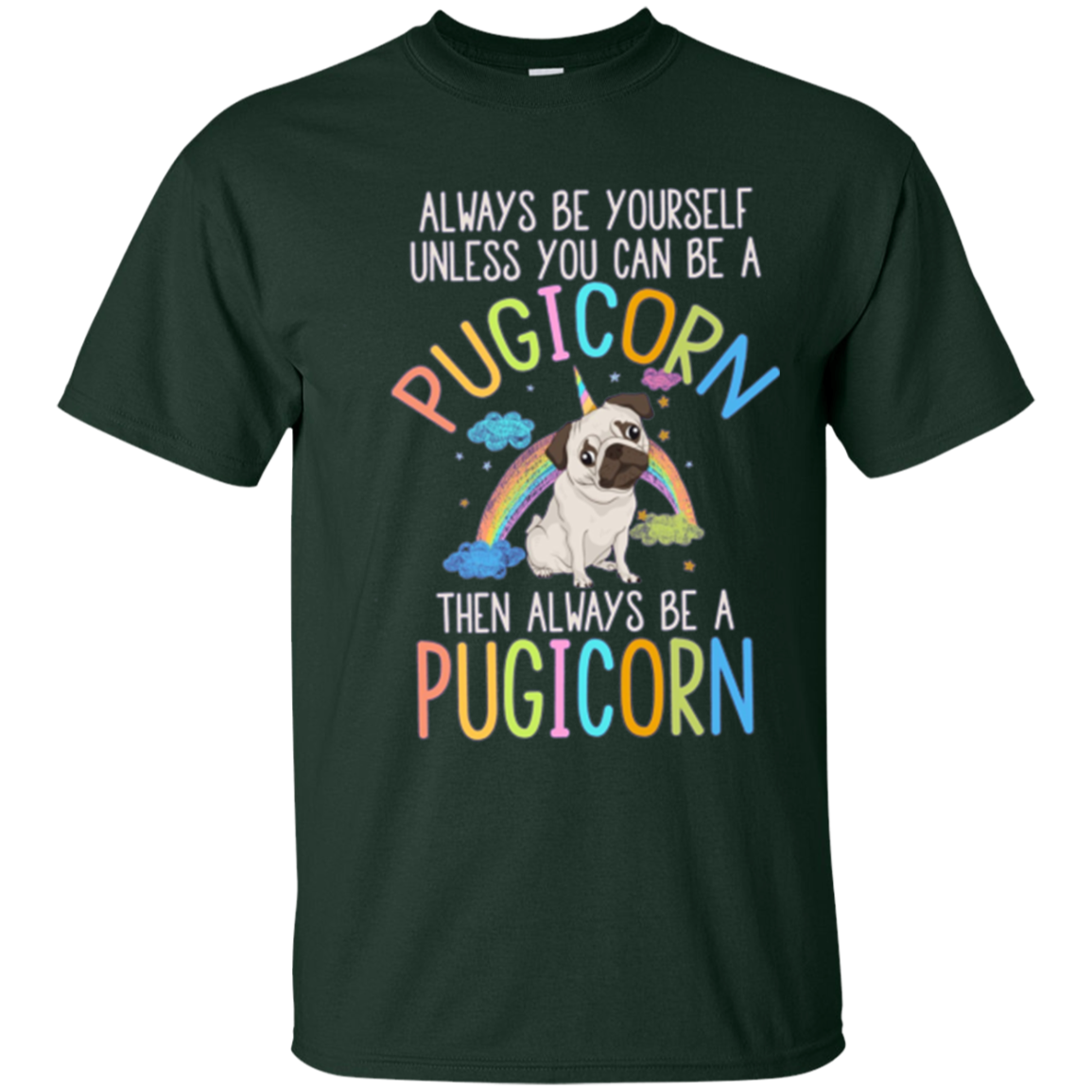 Always be Yourself or a Pugicorn Unicorn Pug Rainbow T Shirt