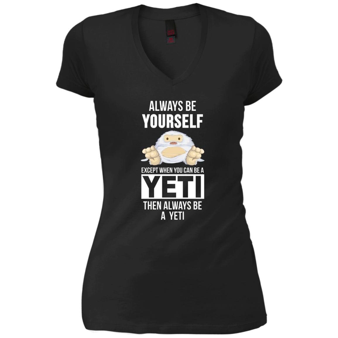 Always be yourself except when you can be a yeti t-shirt