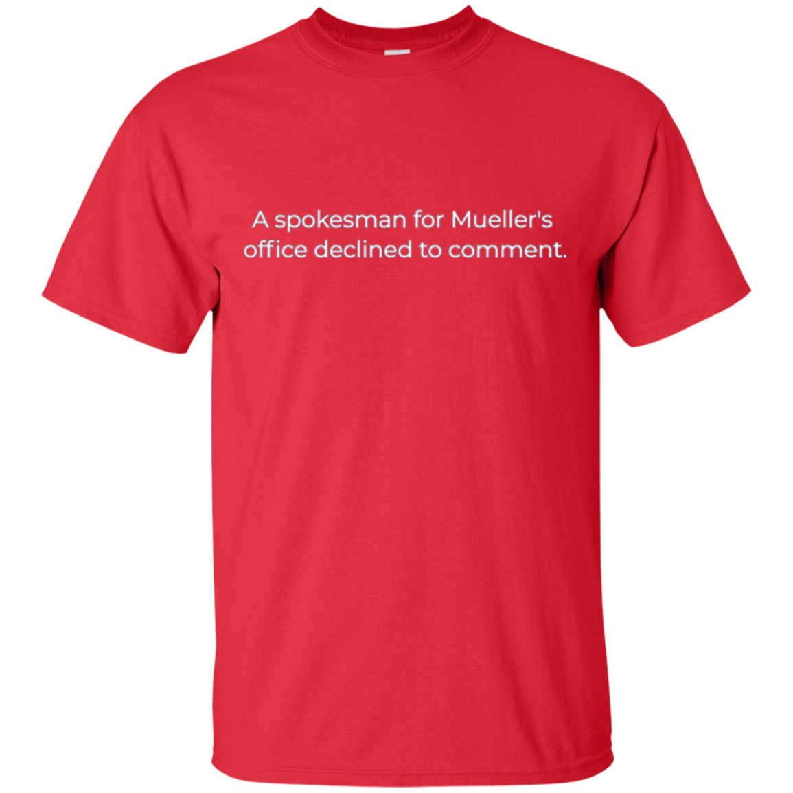 A spokesman for Mueller's office declined to comment T-Shirt