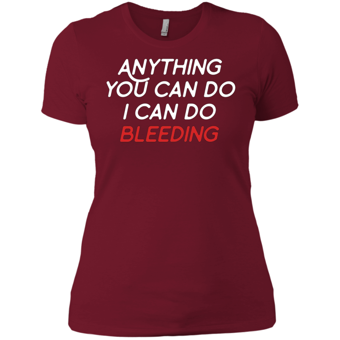 Anything You Can Do I Can Do Bleeding Feminist Gift T Shirt