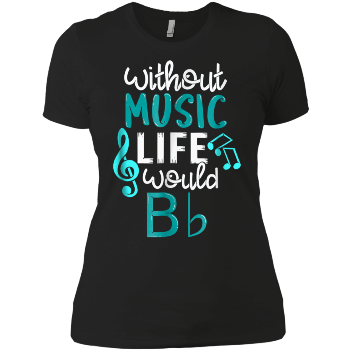 Without Music Life Would B Flat T-Shirt - Funny Music