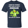Image of Always Be Yourself Dinosaur T-Shirt Gift (Kid Shirt)