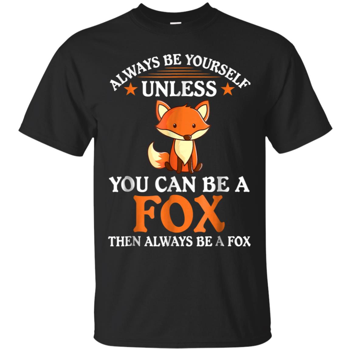 Always Be Yourself Unless You Can Be A Fox Shirt Funny T-Sh