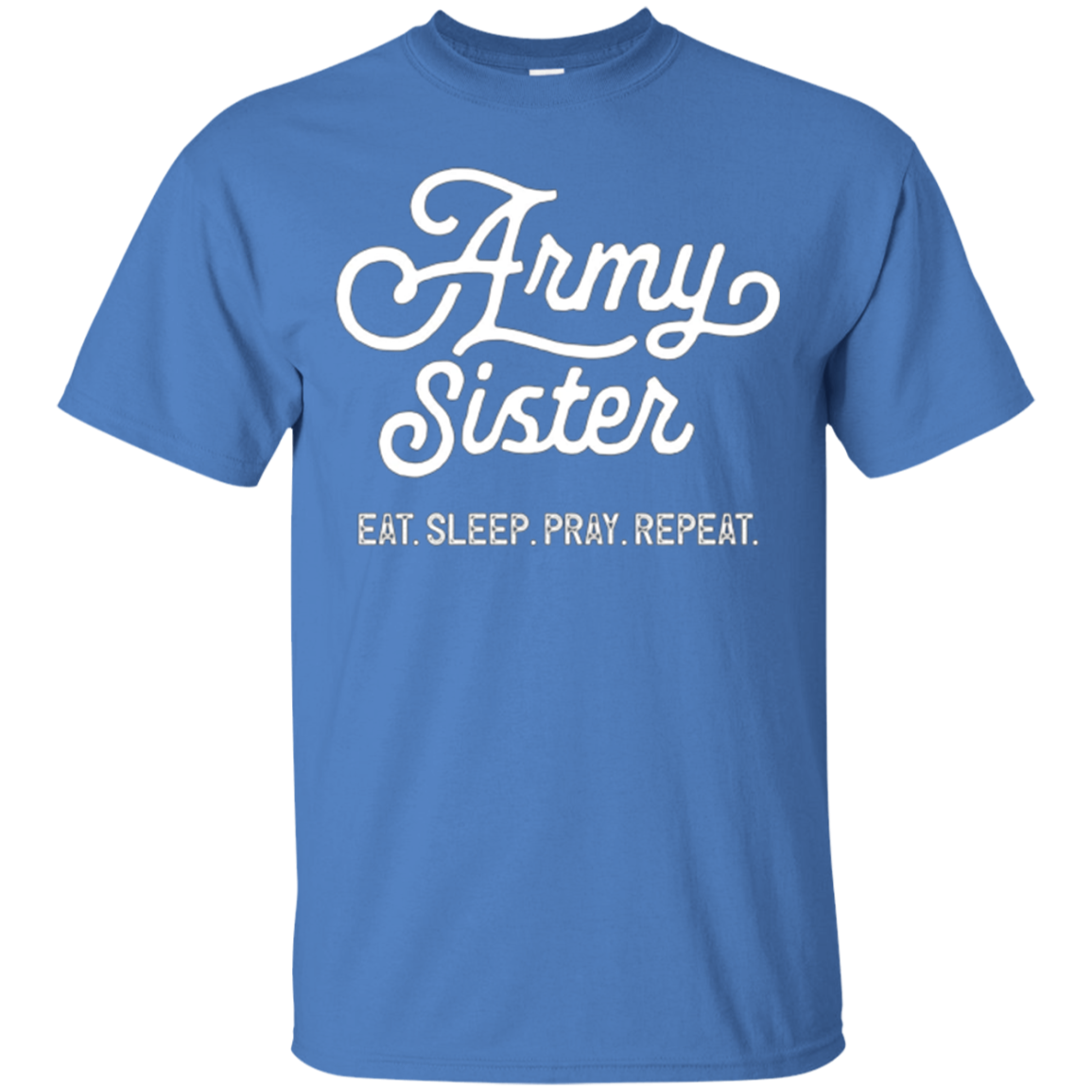 Army Sister Eat Sleep Pray Repeat Shirt