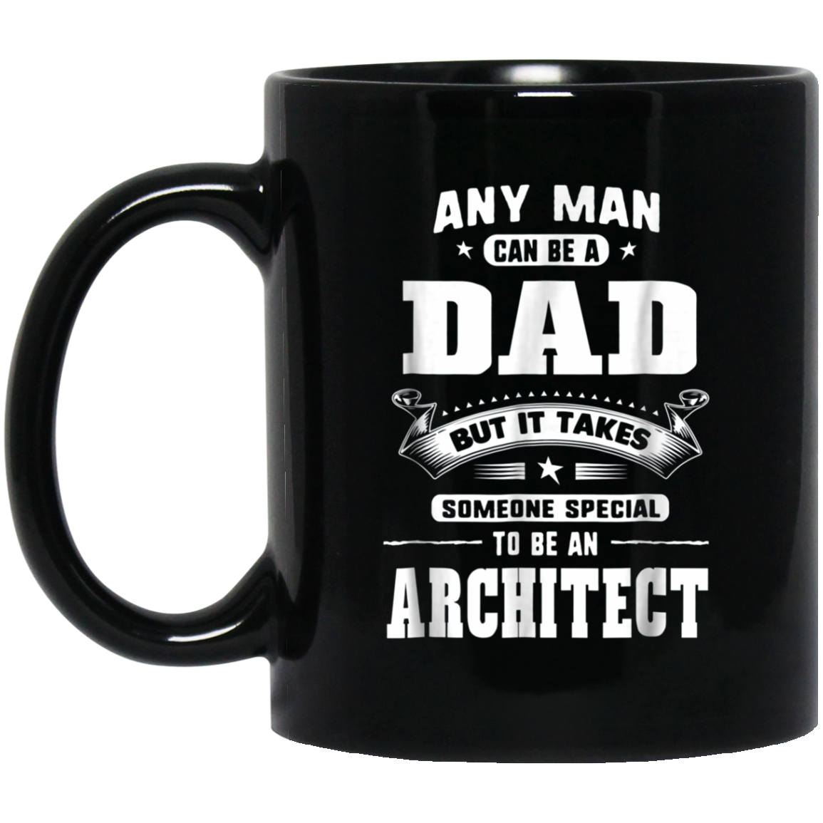 Any Man Can Be A Dad Special One An Architect T-Shirt