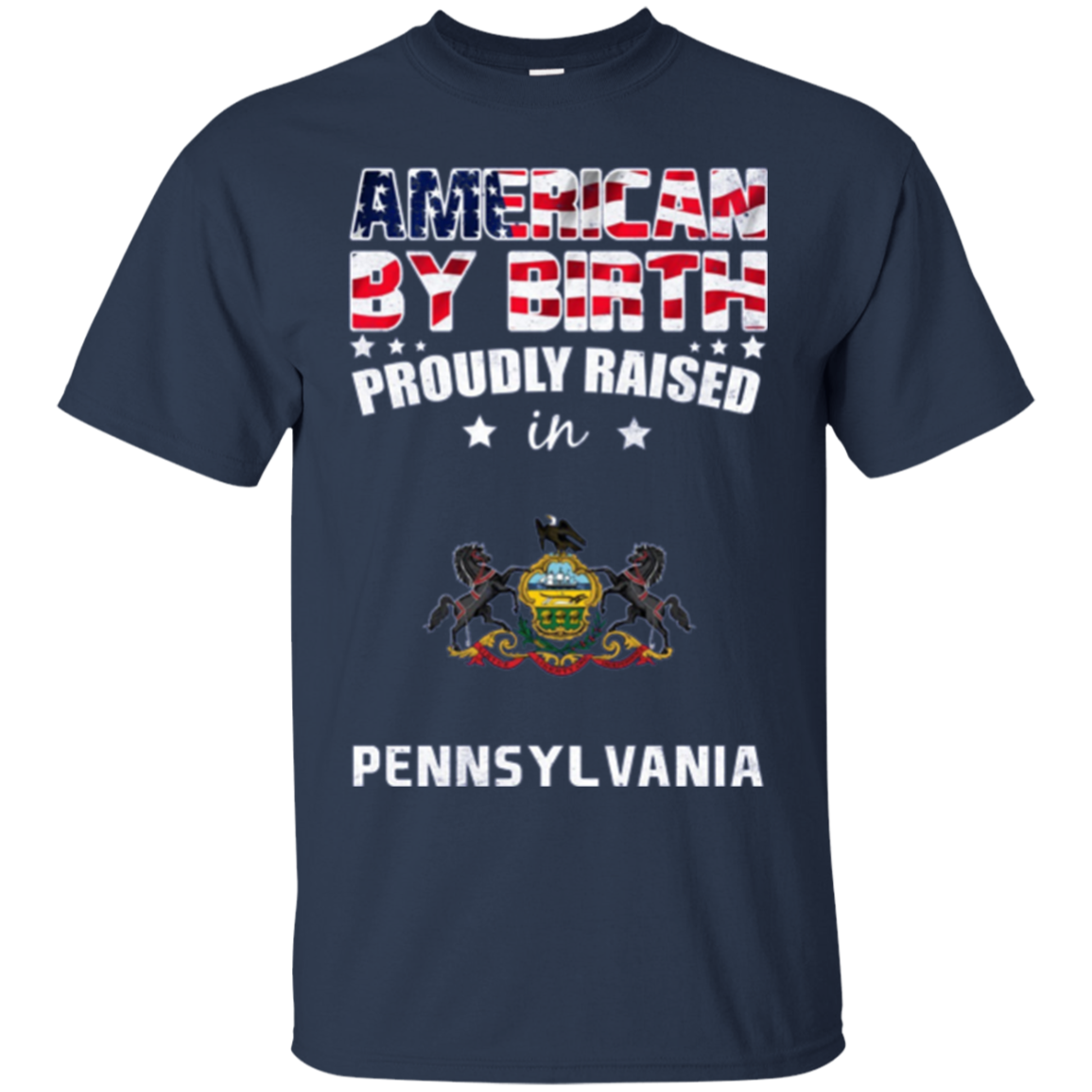 American By Birth Proudly Raised In Pennsylvania Flag Shirt