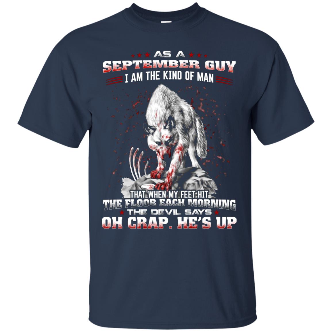 As a September Guy I Am The Kind Of Man T-shirt