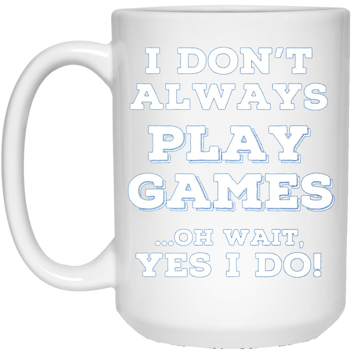 Always Gaming T Shirts. Awesome Gifts for Gamers.