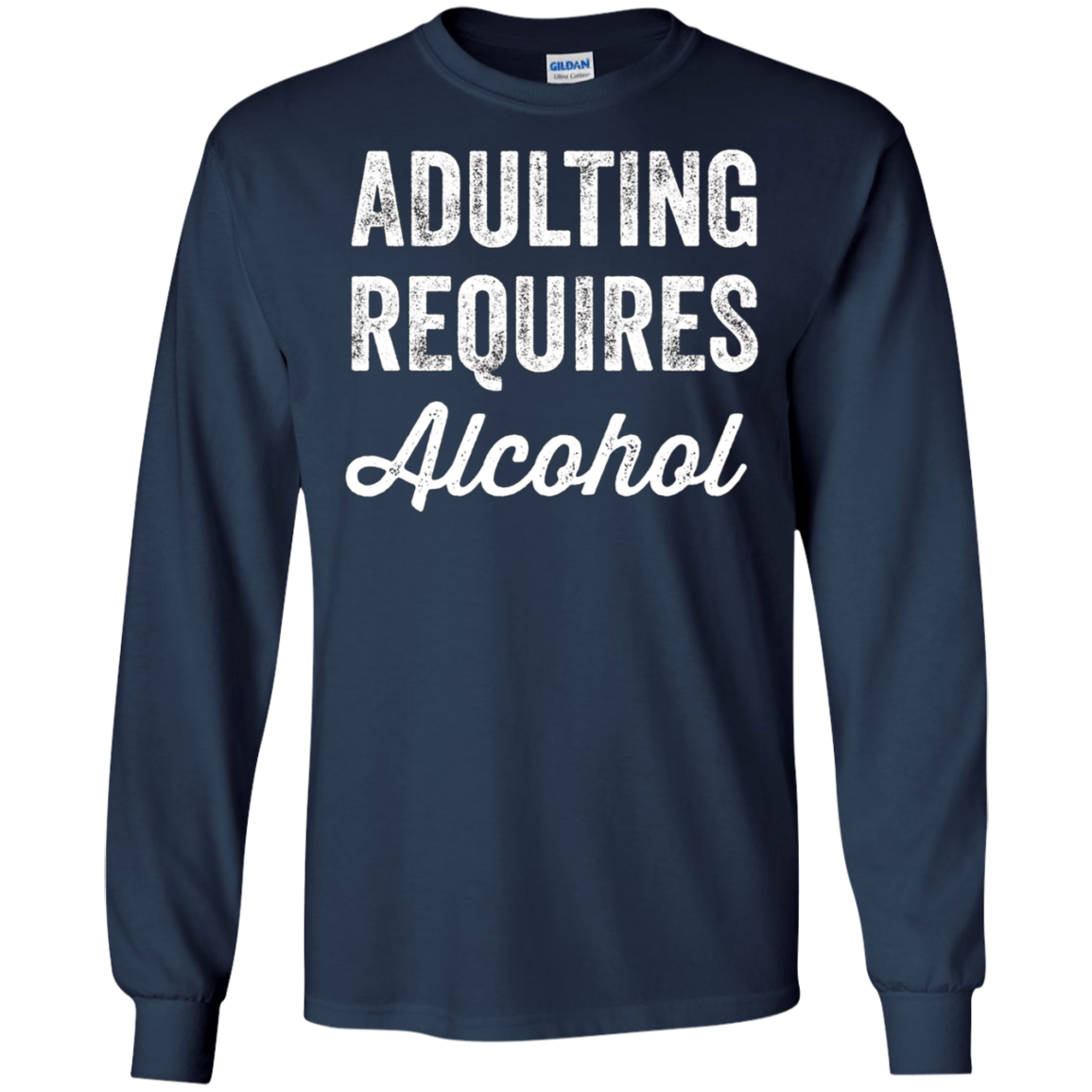 Adulting Requires Alcohol T-Shirt - Funny Drinking Lovers