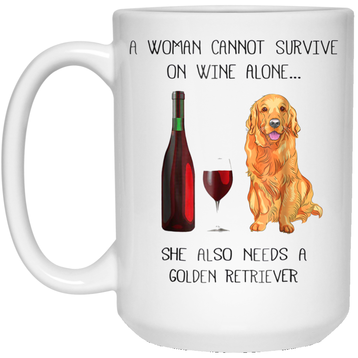 Woman Cannot Survive on Wine Alone needs A Golden Retriever
