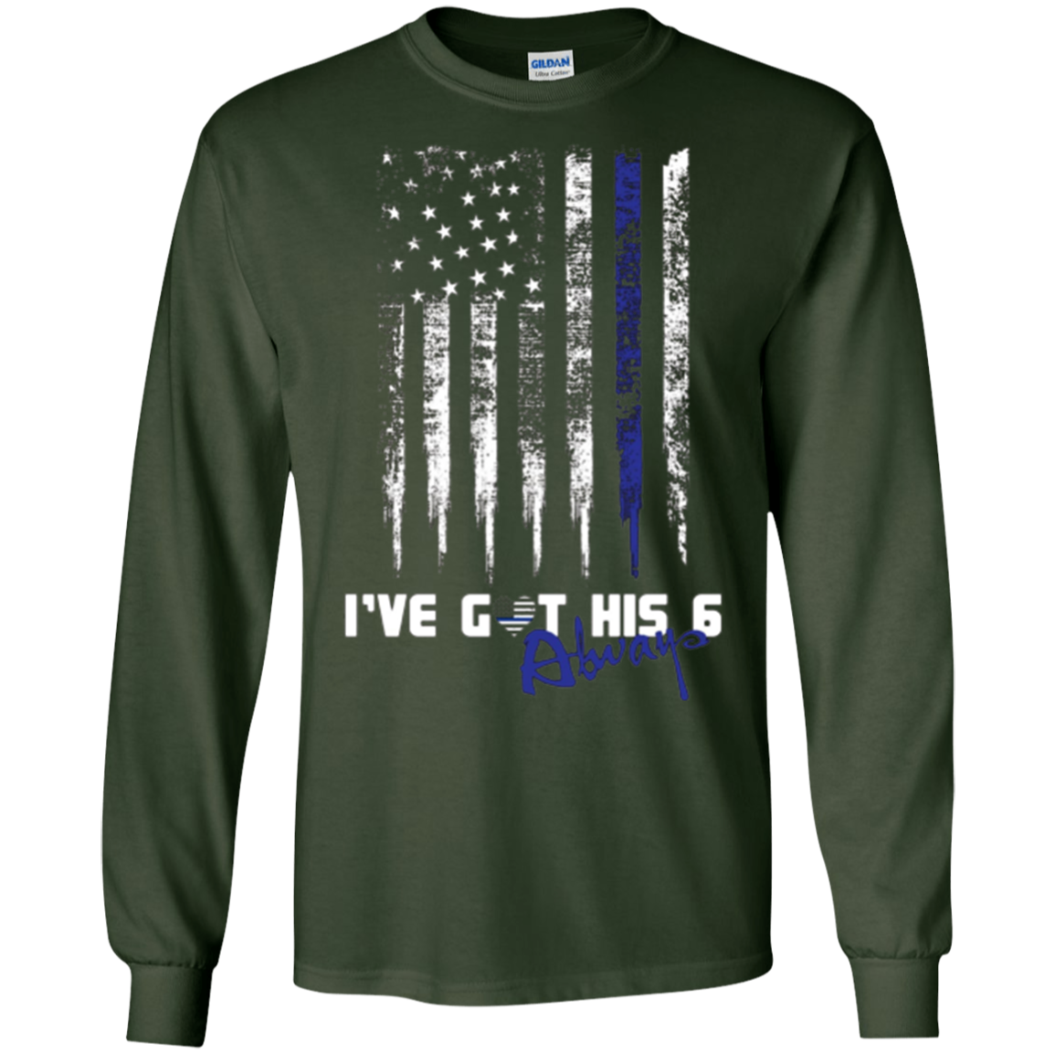 Always Thin Blue Line Heart US Flag I've Got His Six T-shirt