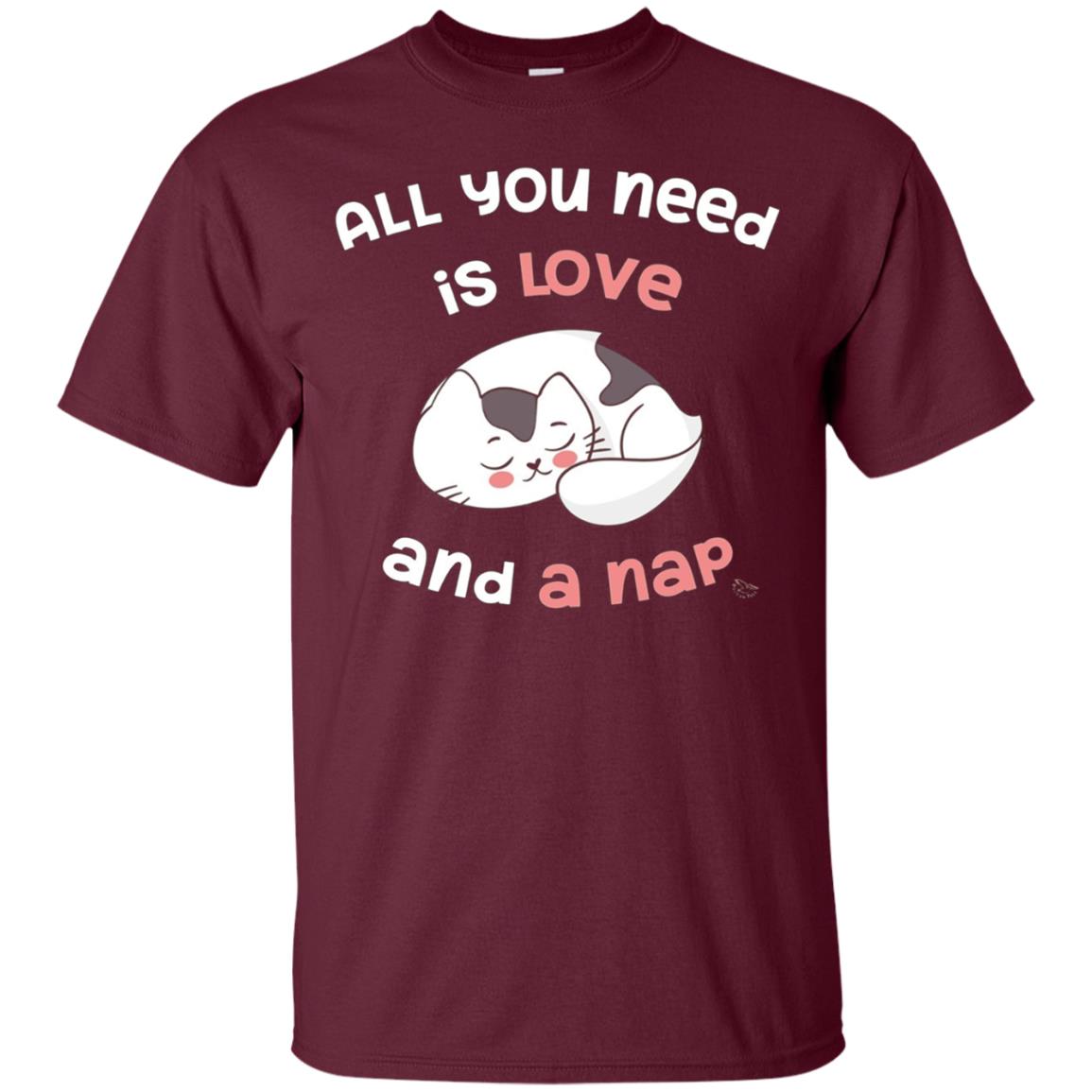 All You Need Is Love And A Nap - Funny Cat Nap Shirt