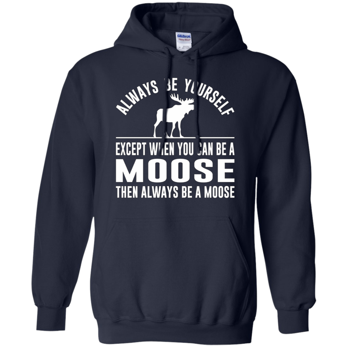 Always Be Yourself - Except When You Can Be a Moose Shirt