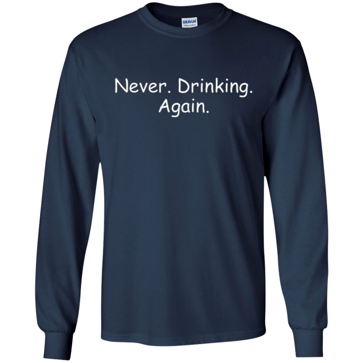Alcohol Humor Never Drinking Again Long Sleeve Shirt