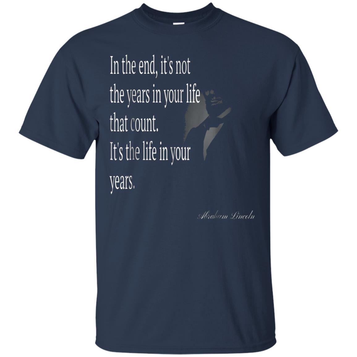 Abraham Lincoln Quote About The Life T Shirt