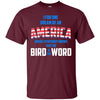 Image of America where everybody knows the Bird is the Word T-shirt